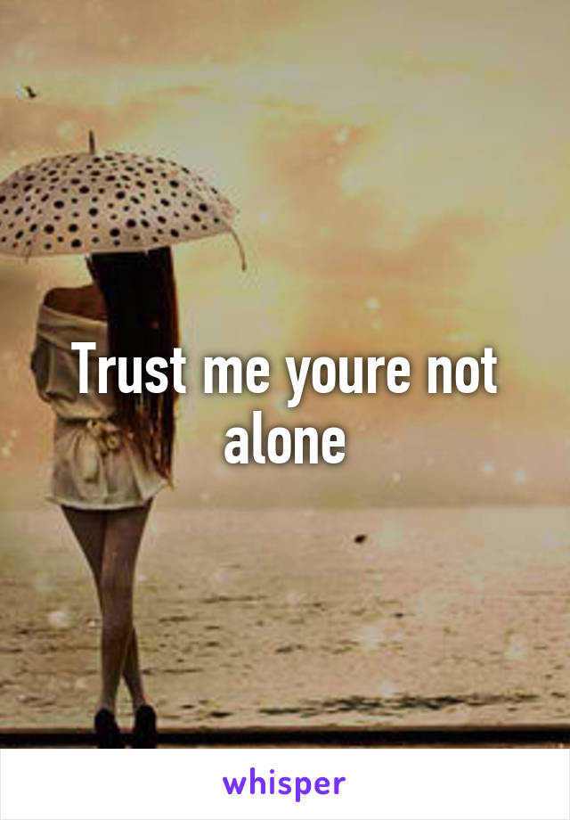 Trust me youre not alone