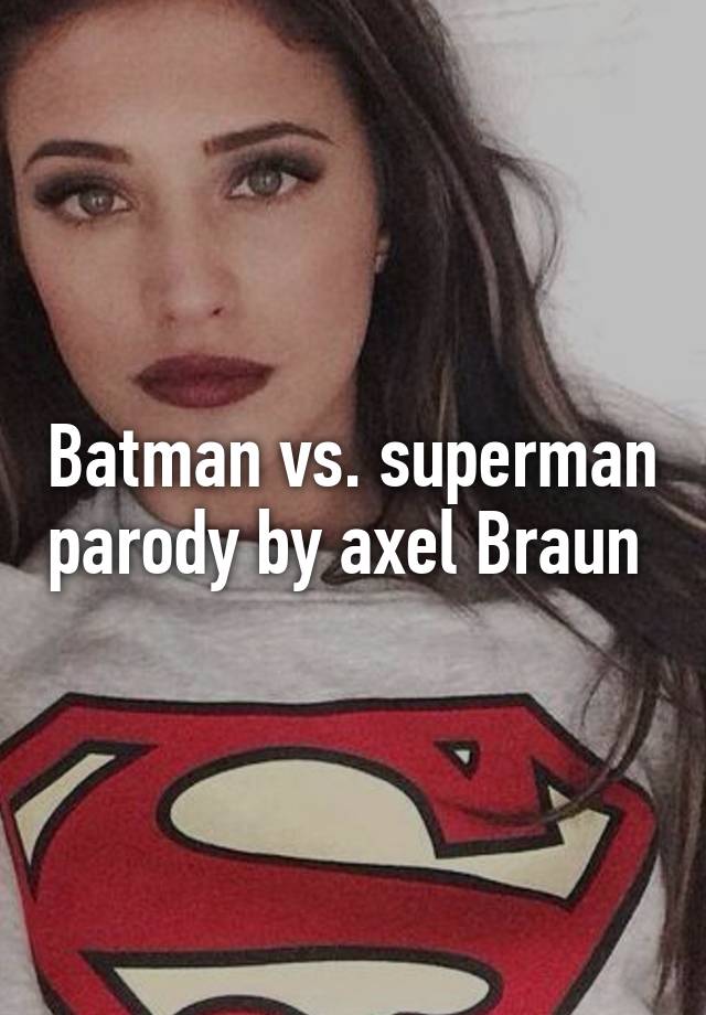 Batman vs. superman parody by axel Braun