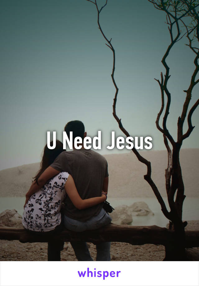 U Need Jesus