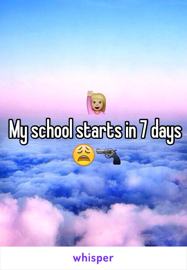 🙋🏼
My school starts in 7 days 😩🔫