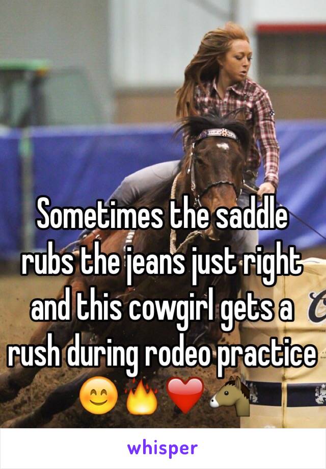 Sometimes the saddle rubs the jeans just right and this cowgirl gets a rush during rodeo practice 
😊🔥❤️🐴