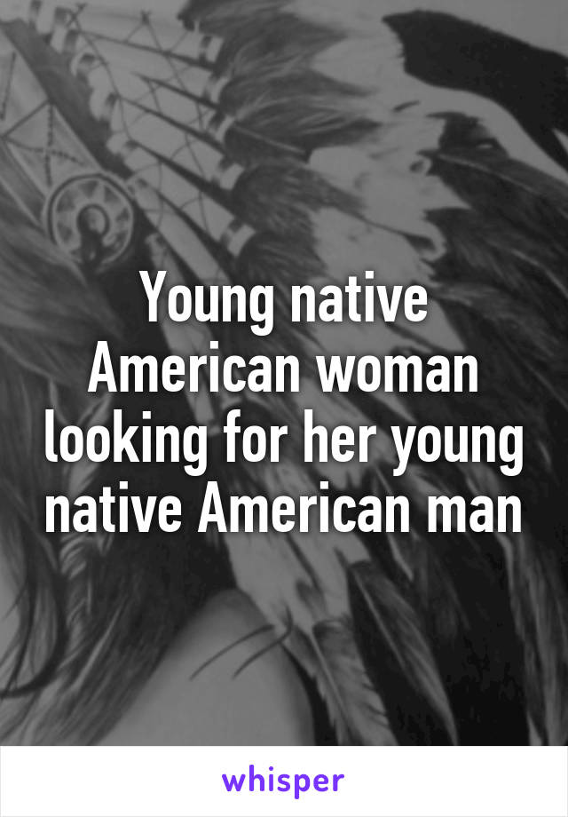 Young native American woman looking for her young native American man