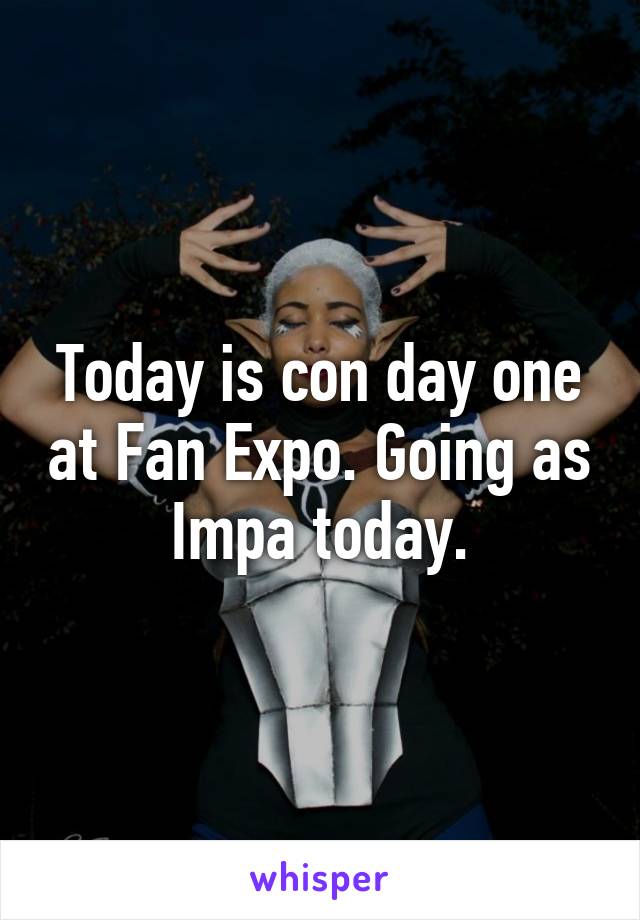 Today is con day one at Fan Expo. Going as Impa today.