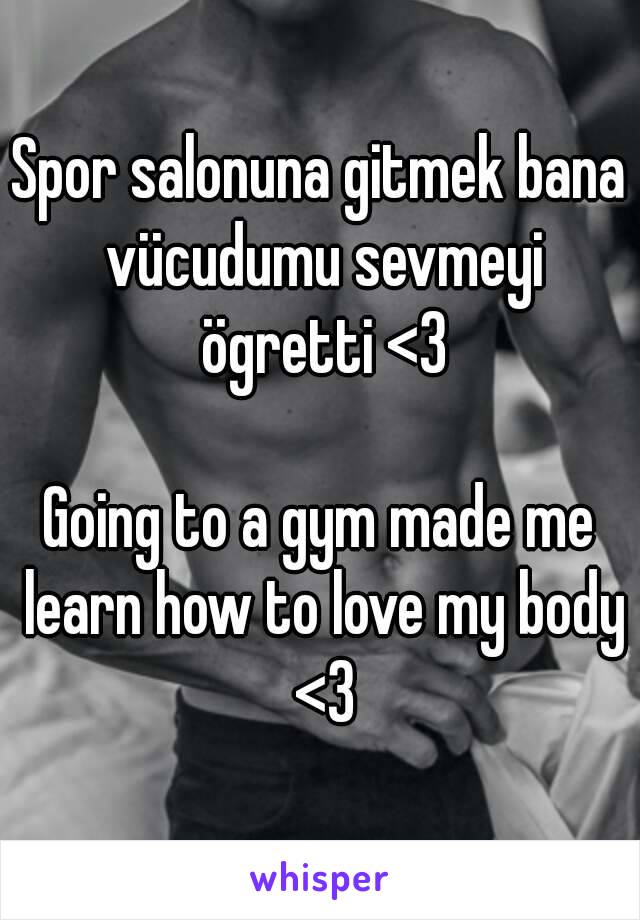 Spor salonuna gitmek bana vücudumu sevmeyi ögretti <3

Going to a gym made me learn how to love my body <3