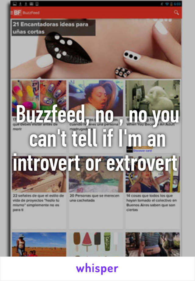 Buzzfeed, no , no you can't tell if I'm an introvert or extrovert 