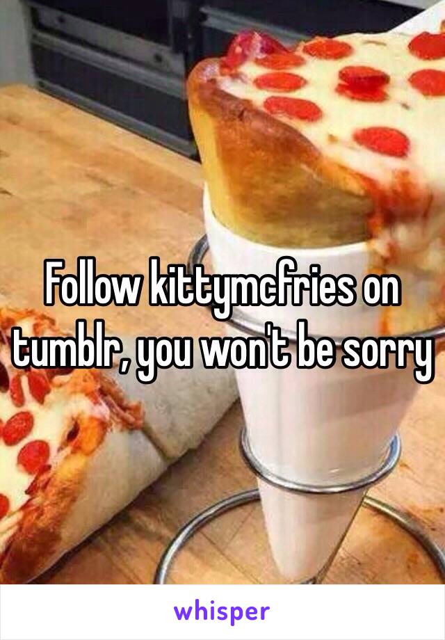 Follow kittymcfries on tumblr, you won't be sorry 