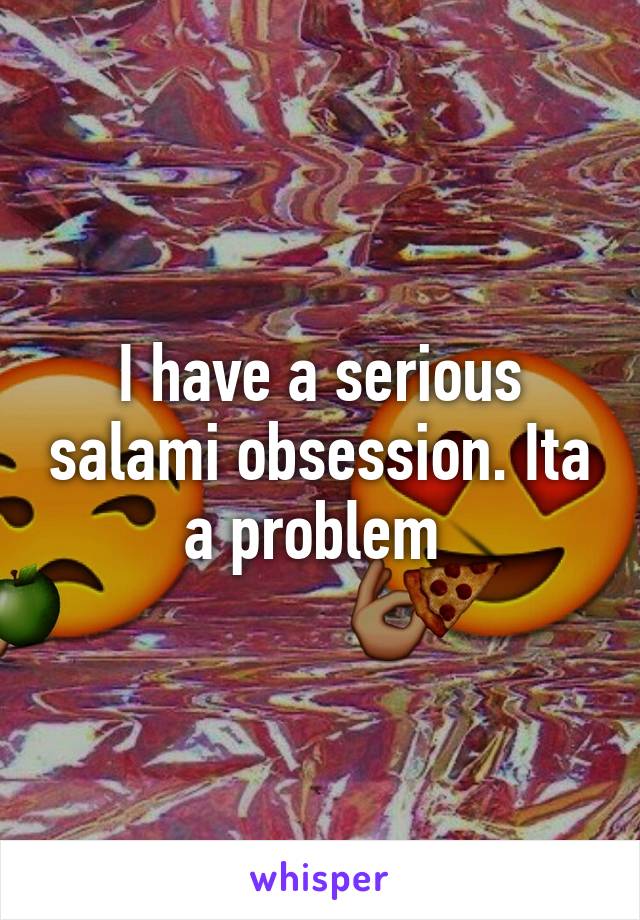 I have a serious salami obsession. Ita a problem 