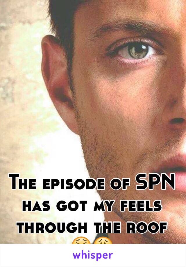 The episode of SPN has got my feels through the roof 😫😩
