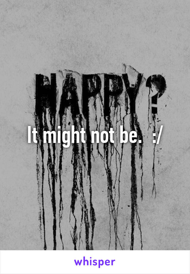 It might not be.  :/