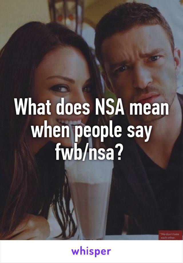 What does NSA mean when people say fwb/nsa? 