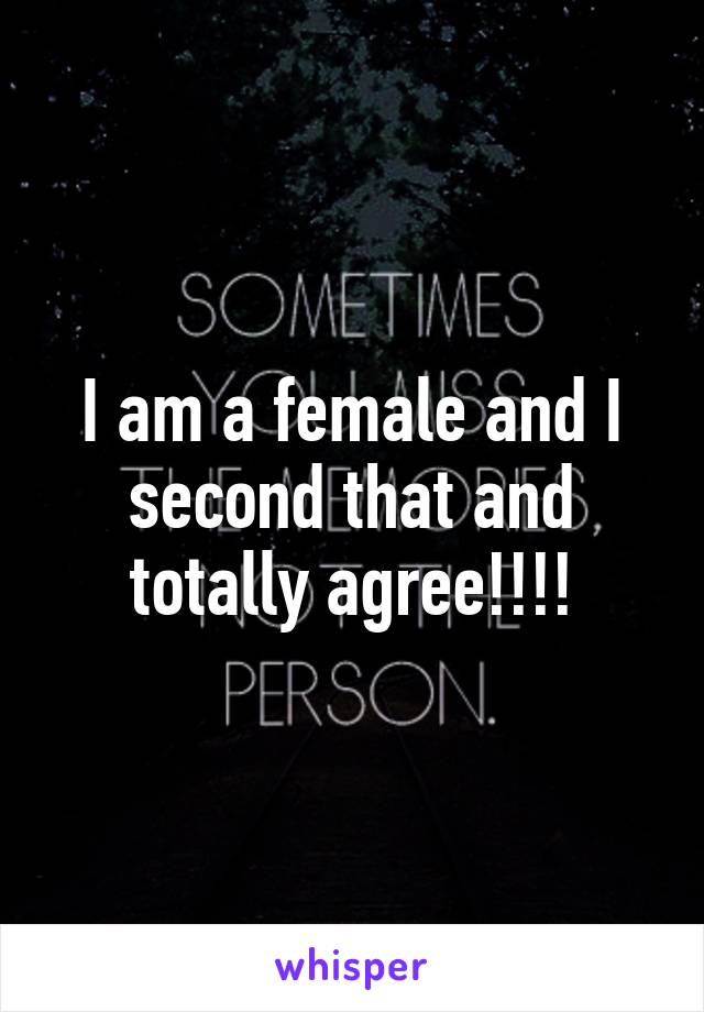 I am a female and I second that and totally agree!!!!