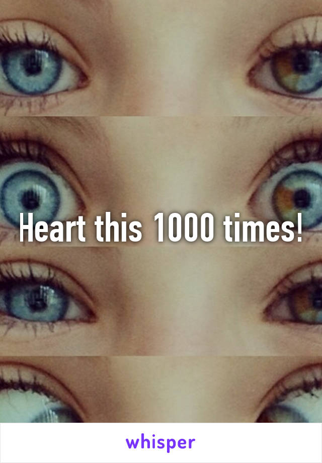 Heart this 1000 times!