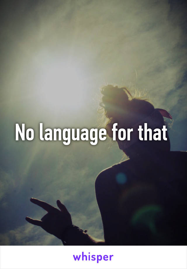 No language for that 