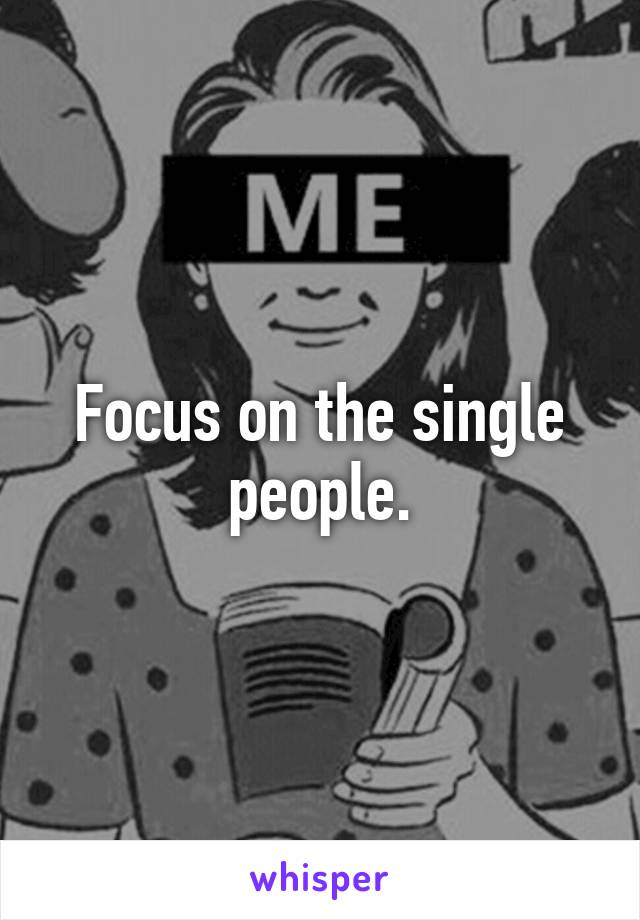 Focus on the single people.