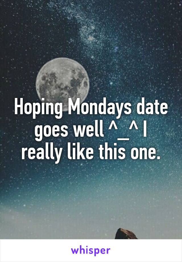 Hoping Mondays date goes well ^_^ I really like this one.