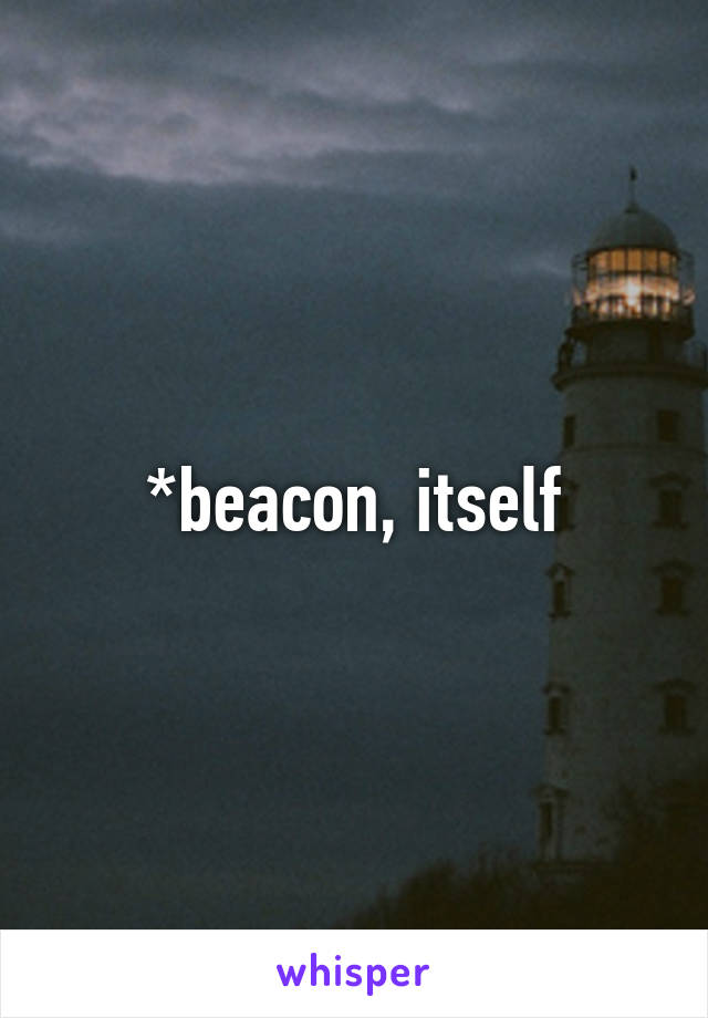 *beacon, itself