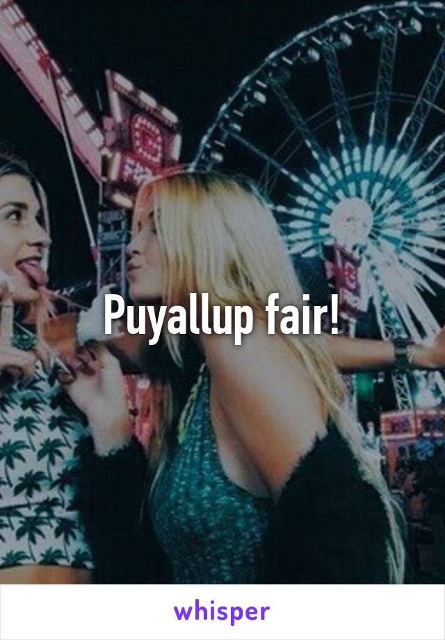 Puyallup fair!