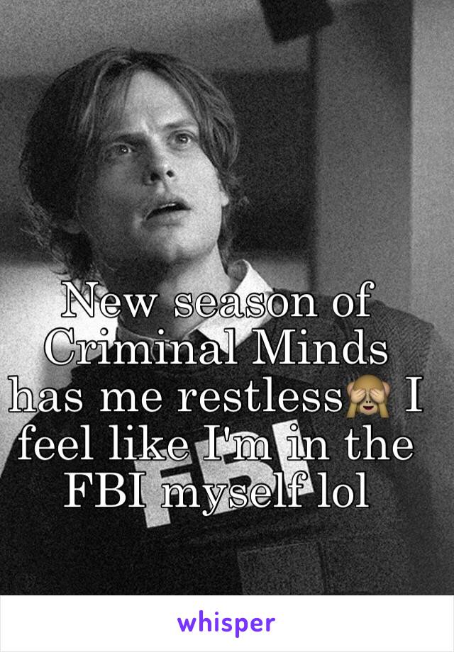 New season of Criminal Minds has me restless🙈 I feel like I'm in the FBI myself lol 