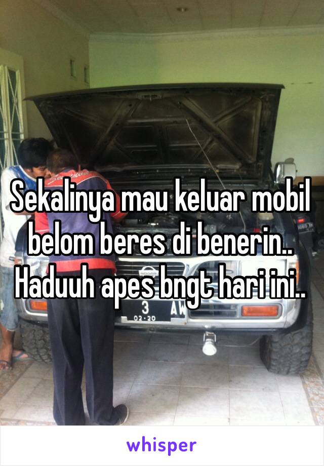 Sekalinya mau keluar mobil belom beres di benerin.. Haduuh apes bngt hari ini.. 