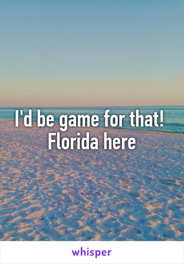 I'd be game for that!  Florida here