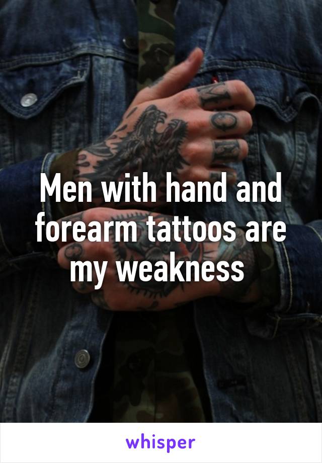 Men with hand and forearm tattoos are my weakness 