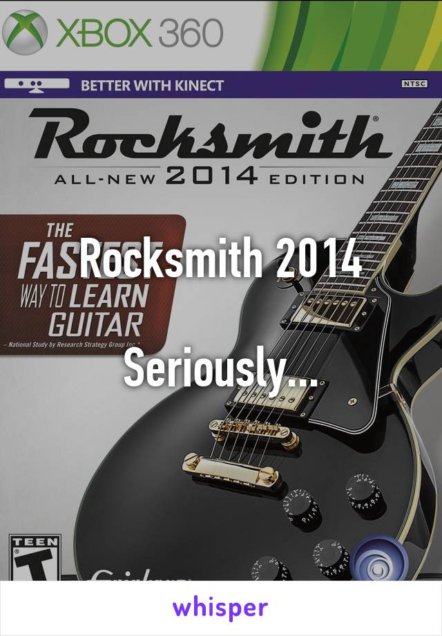 Rocksmith 2014

Seriously...