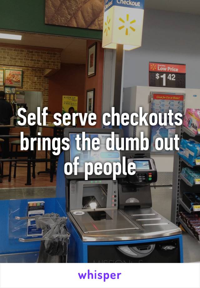 Self serve checkouts brings the dumb out of people