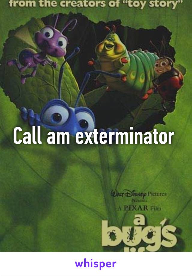 Call am exterminator 