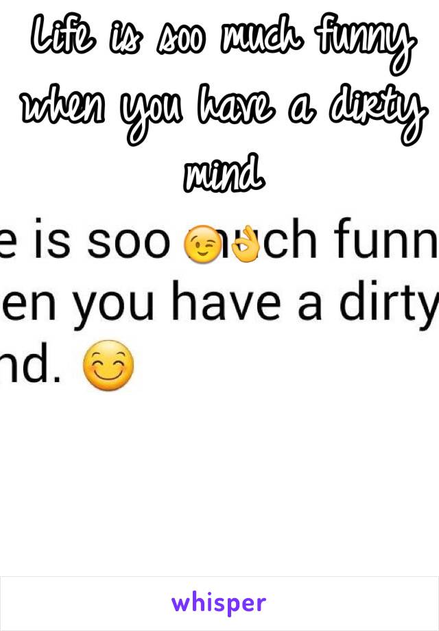 Life is soo much funny when you have a dirty mind 
😉👌