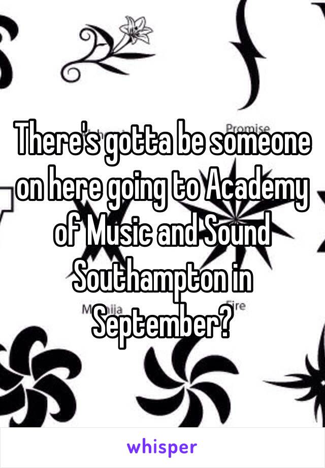 There's gotta be someone on here going to Academy of Music and Sound Southampton in September? 