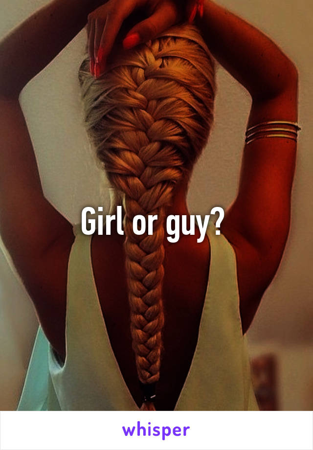 Girl or guy? 