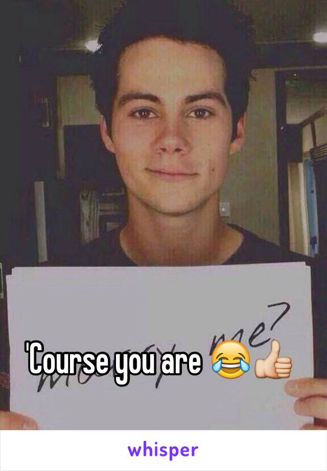 'Course you are 😂👍