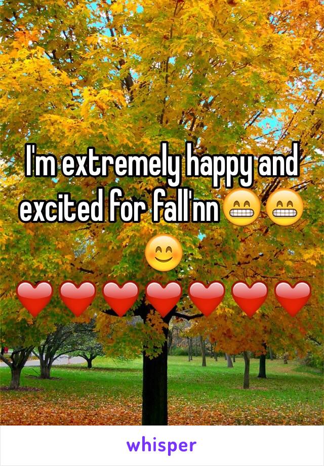 I'm extremely happy and excited for fall'nn😁😁😊❤️❤️❤️❤️❤️❤️❤️