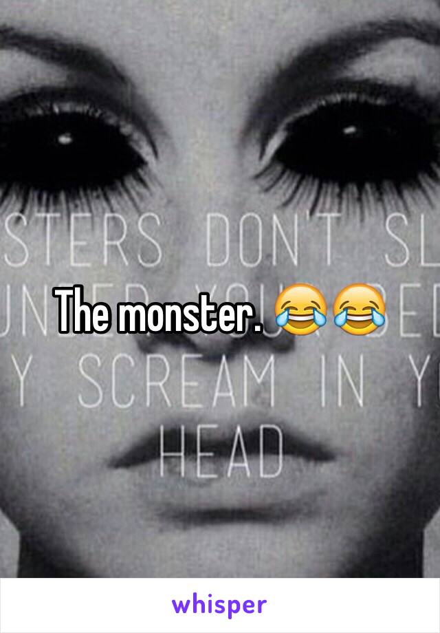 The monster. 😂😂