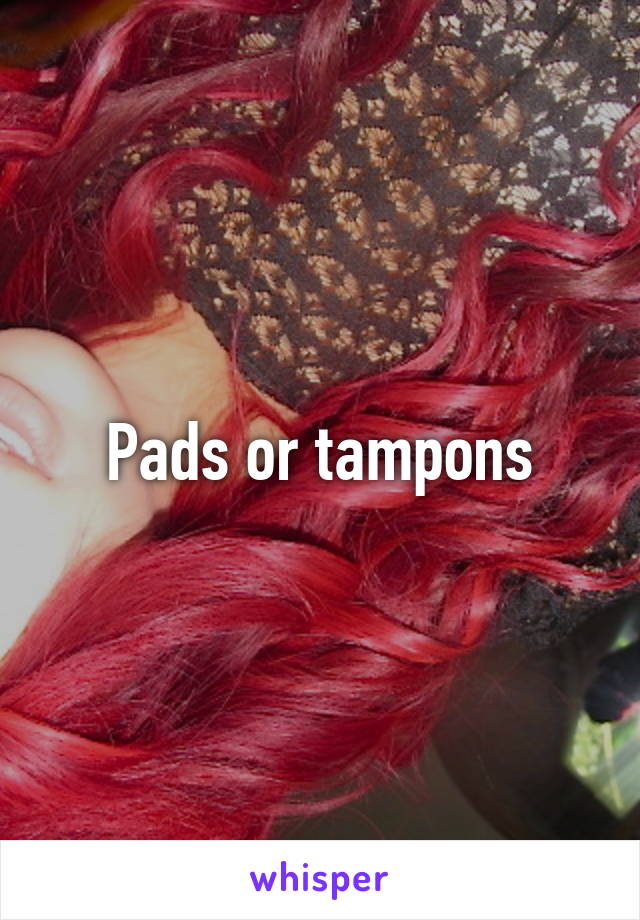 Pads or tampons