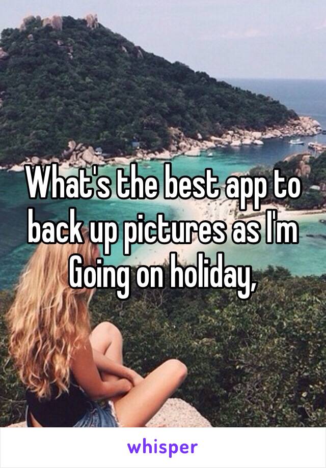 What's the best app to back up pictures as I'm
Going on holiday,