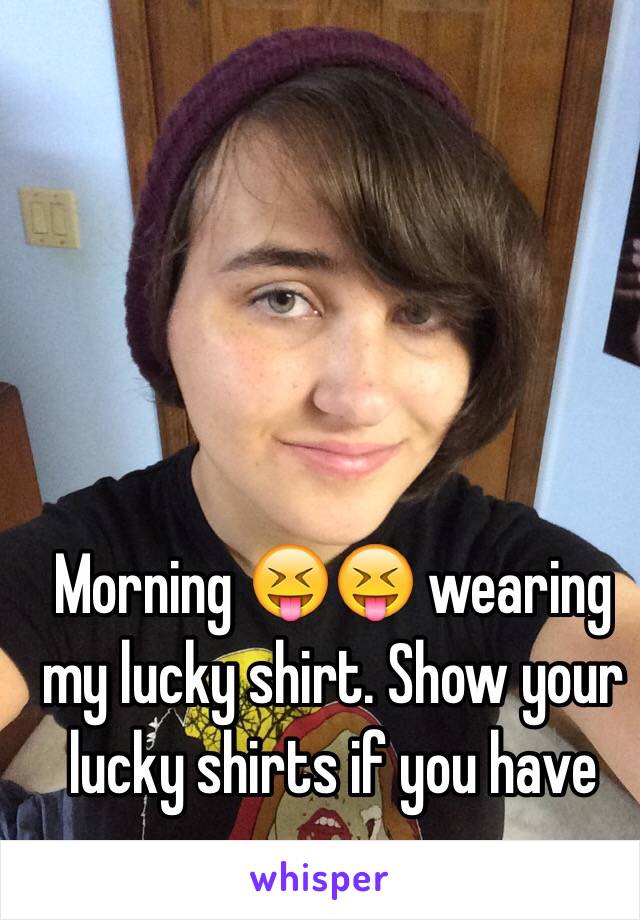 Morning 😝😝 wearing my lucky shirt. Show your lucky shirts if you have one 