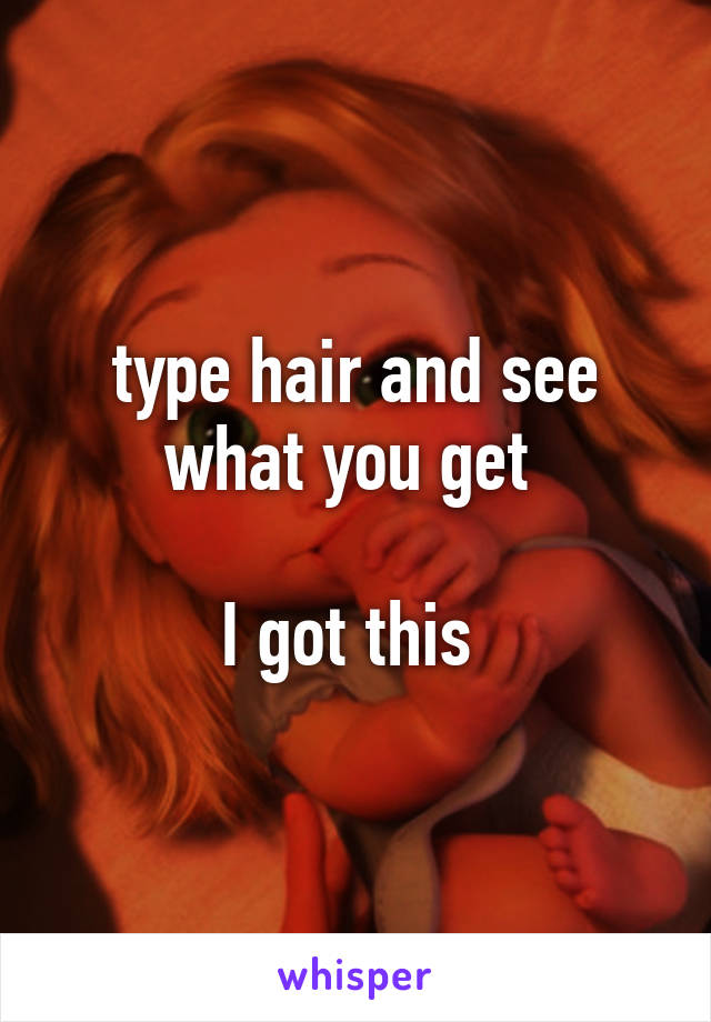 type hair and see what you get 

I got this 