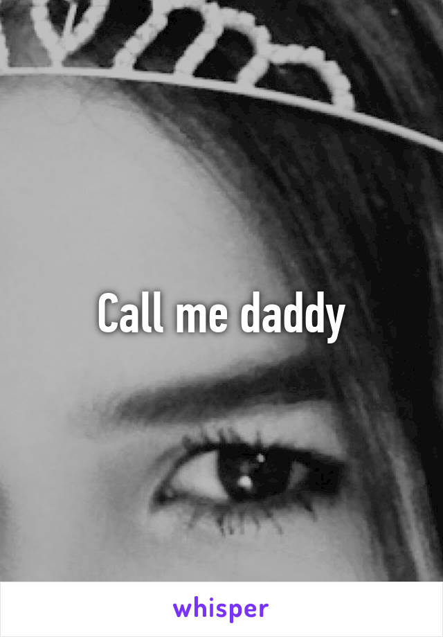 Call me daddy