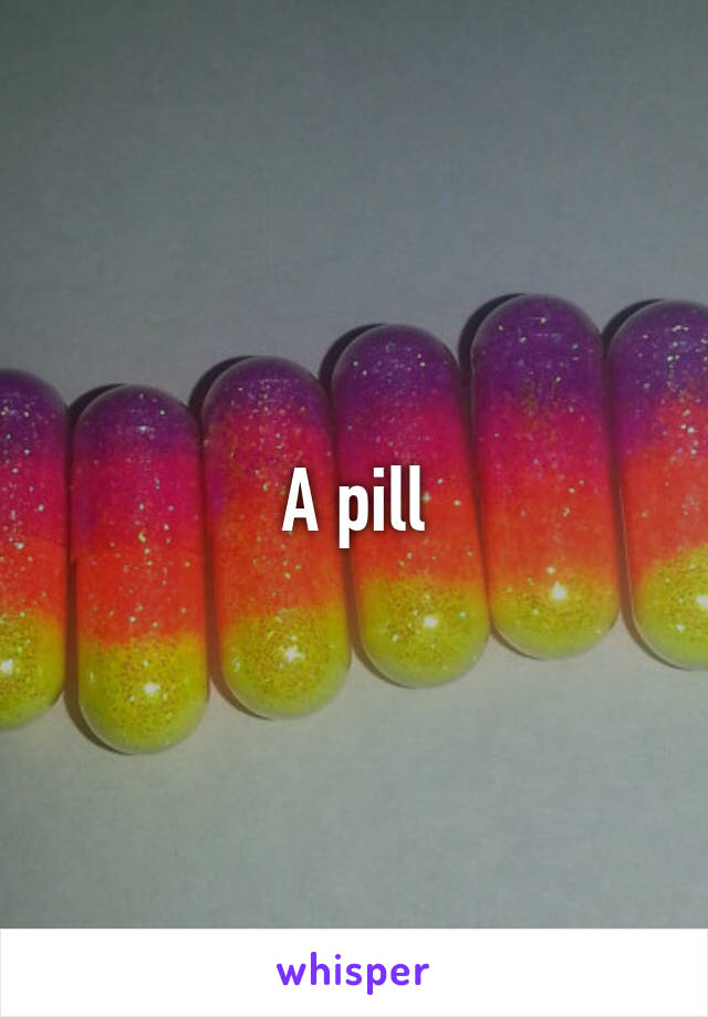 A pill