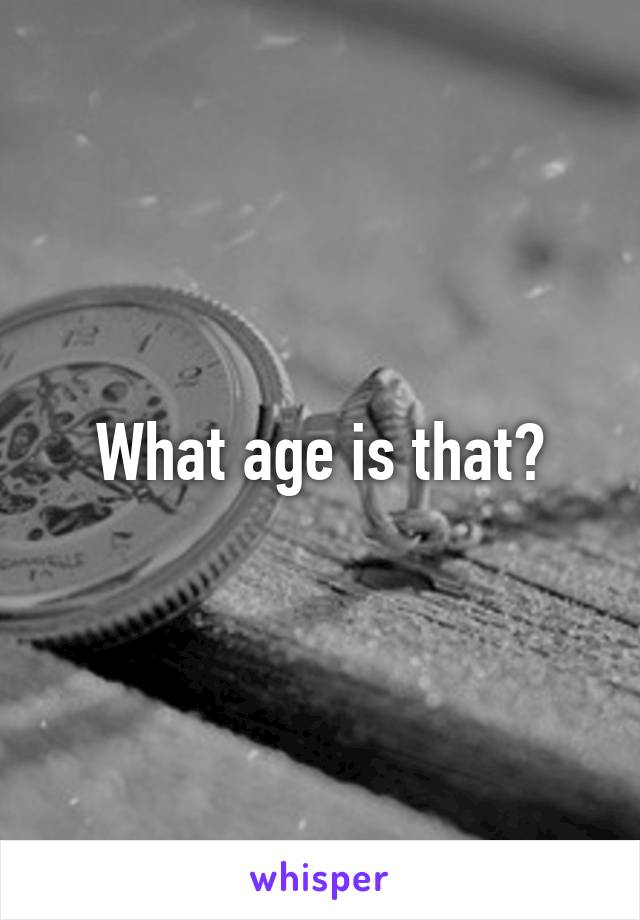 What age is that?