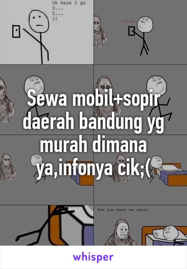 Sewa mobil+sopir daerah bandung yg murah dimana ya,infonya cik;(