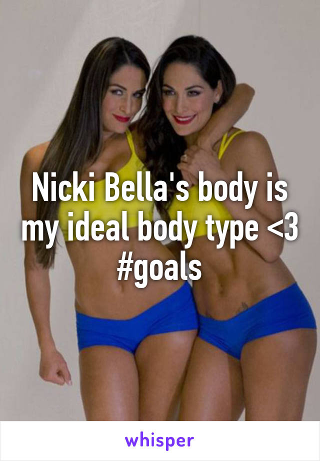 Nicki Bella's body is my ideal body type <3 #goals