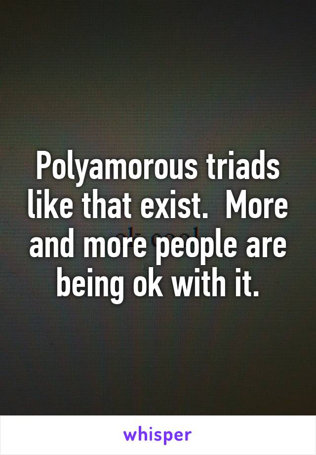 Polyamorous triads like that exist.  More and more people are being ok with it.