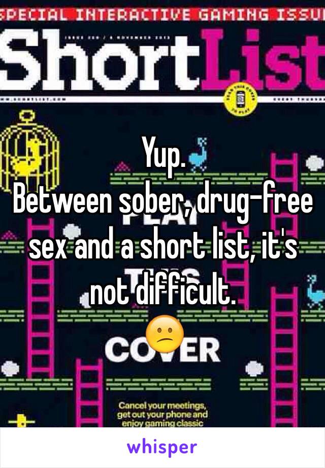 Yup.
Between sober, drug-free sex and a short list, it's not difficult.
😕