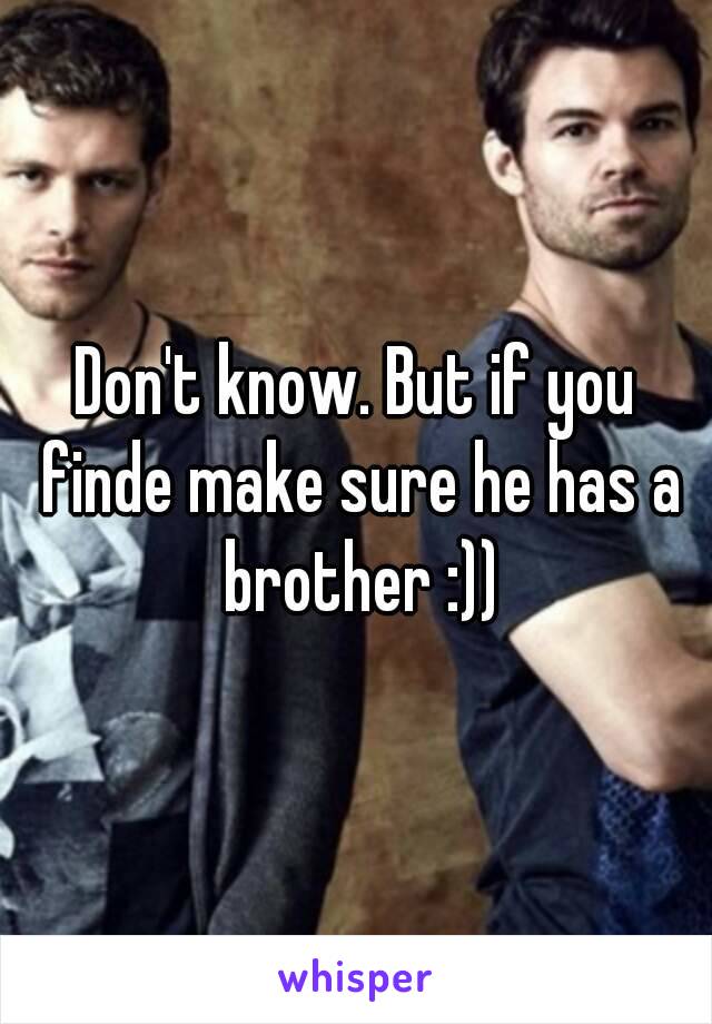 Don't know. But if you finde make sure he has a brother :))