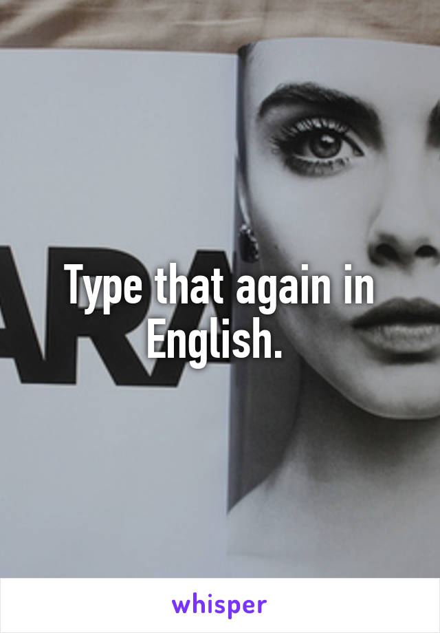 Type that again in English. 