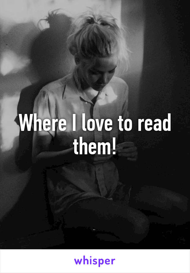 Where I love to read them!