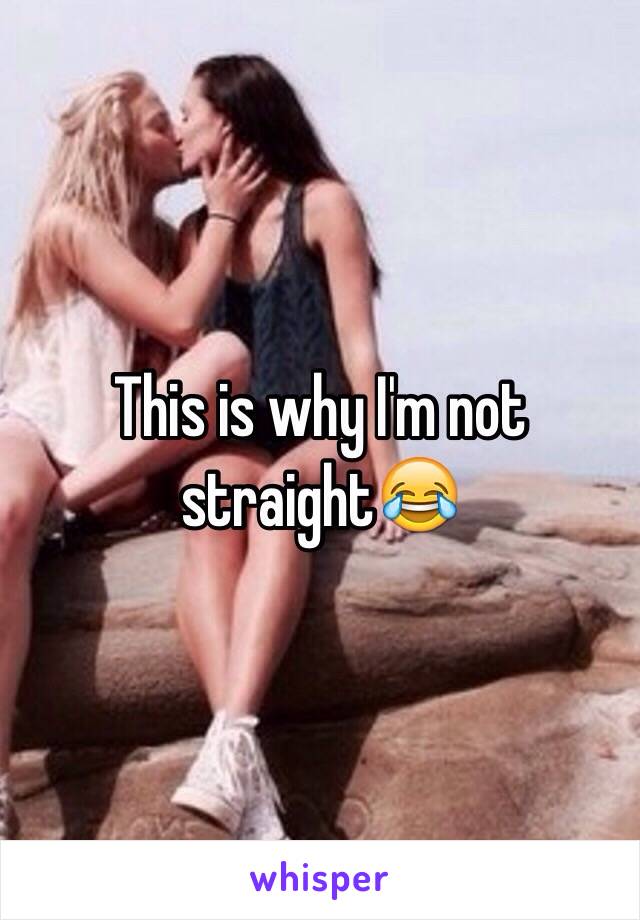 This is why I'm not straight😂