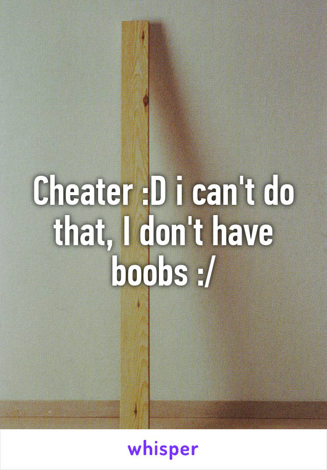 Cheater :D i can't do that, I don't have boobs :/